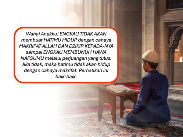 13. Wahai Anakku! Tidak Akan Hidup Hatimu dengan Cahaya Makrifat dan Dzikir Sampai Mati Nafsumu