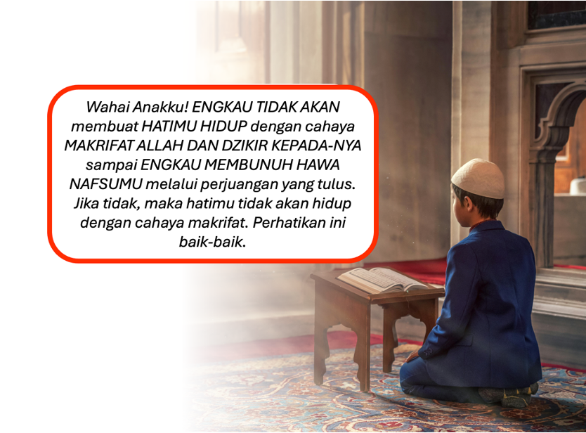 13. Wahai Anakku! Tidak Akan Hidup Hatimu dengan Cahaya Makrifat dan Dzikir Sampai Mati Nafsumu